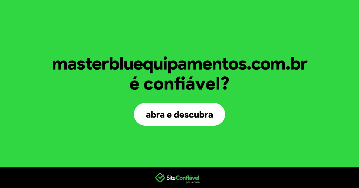 O site masterbluequipamentos.com.br é confiável?