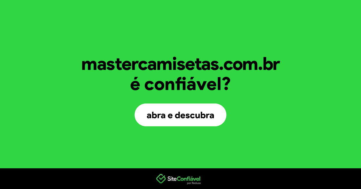 O site mastercamisetas.com.br é confiável?