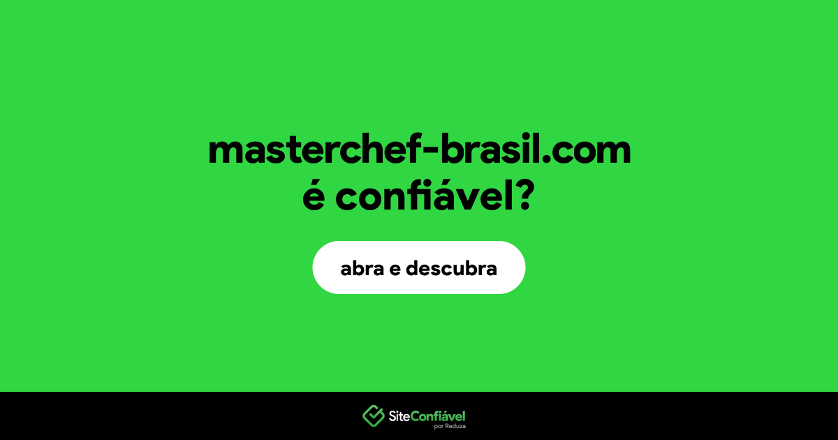 O site masterchef-brasil.com é confiável?