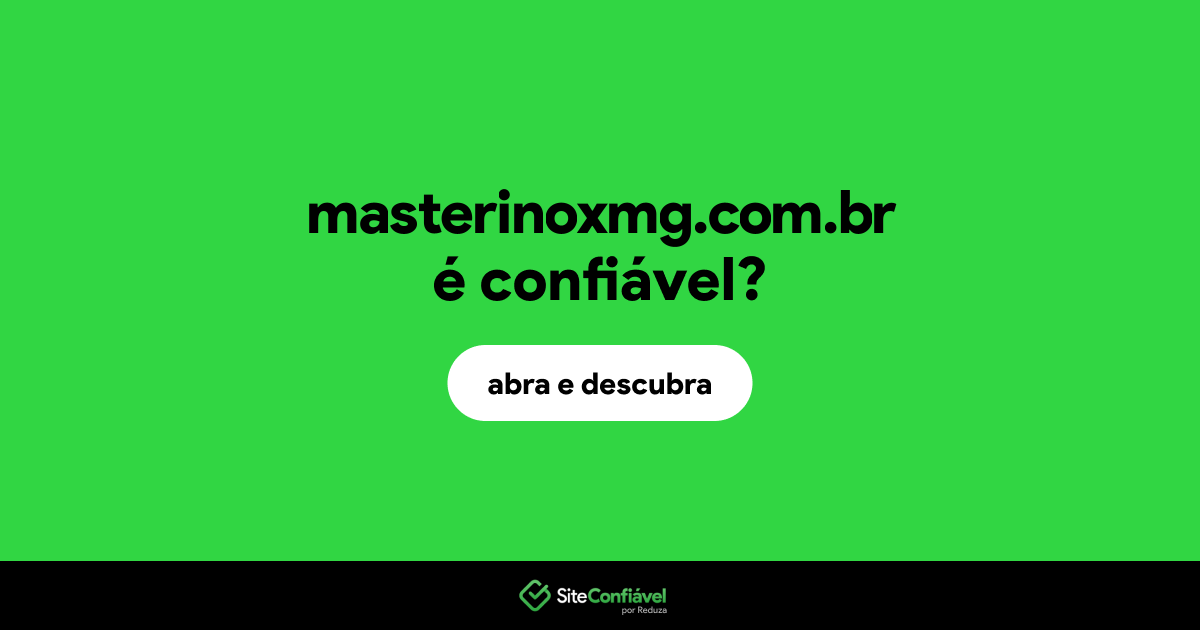 O site masterinoxmg.com.br é confiável?