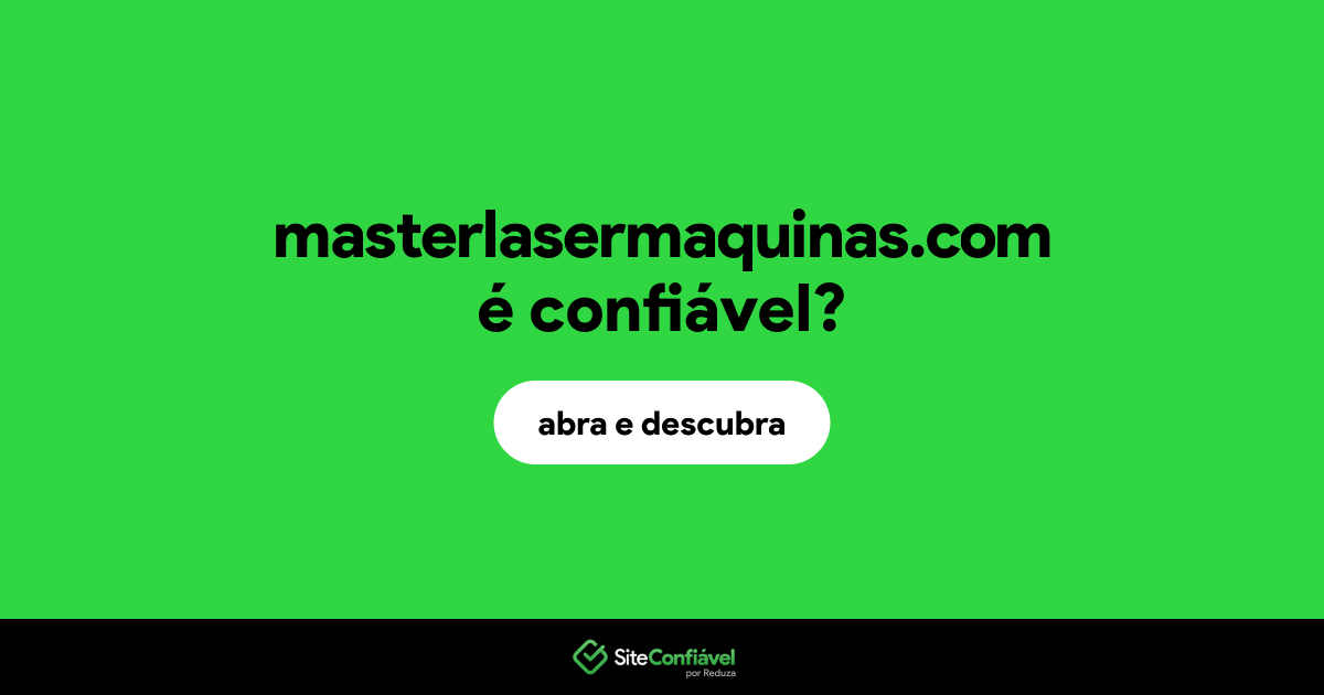 O site masterlasermaquinas.com é confiável?