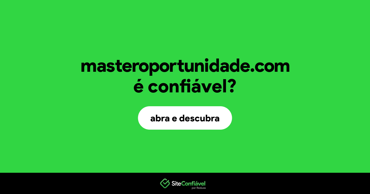 O site masteroportunidade.com é confiável?