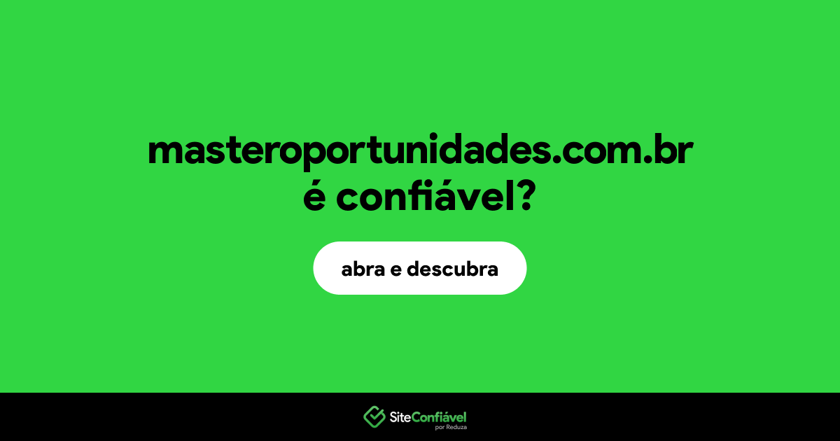 O site masteroportunidades.com.br é confiável?