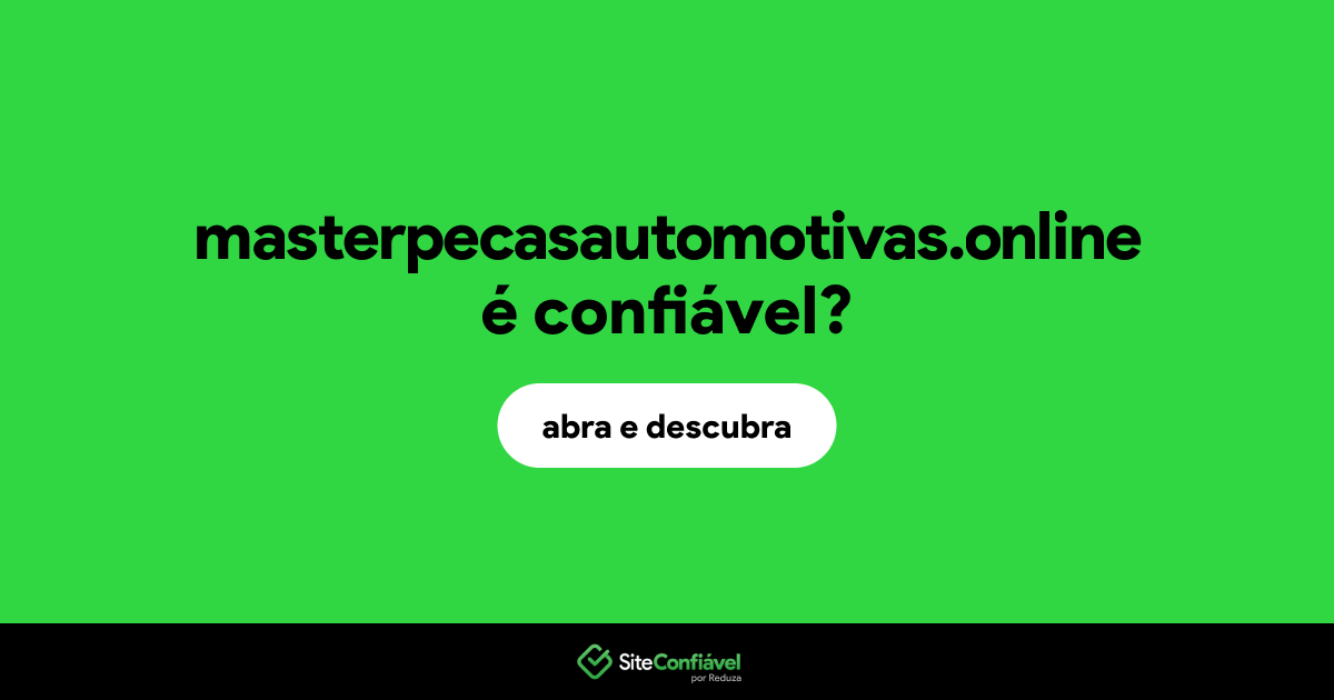 O site masterpecasautomotivas.online é confiável?
