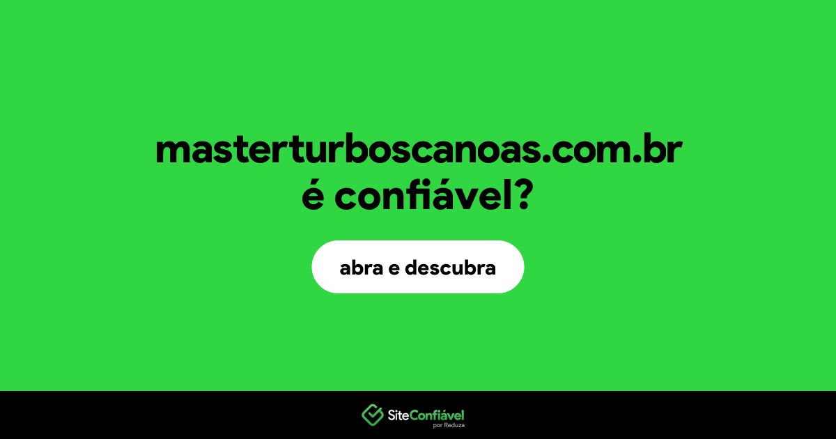 O site masterturboscanoas.com.br é confiável?