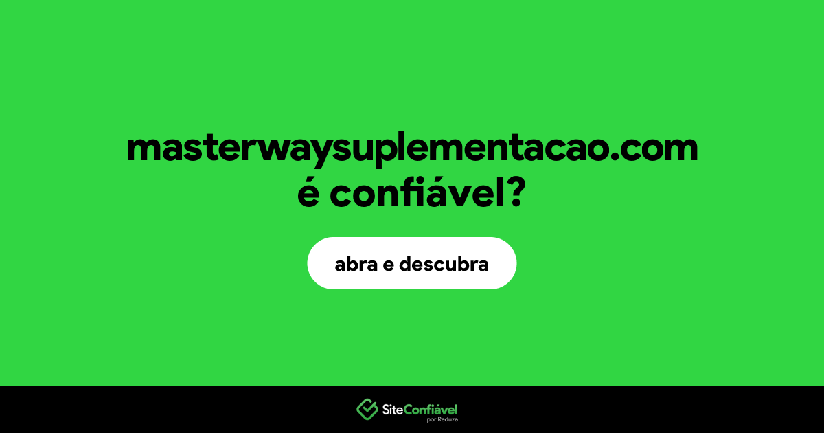 O site masterwaysuplementacao.com é confiável?