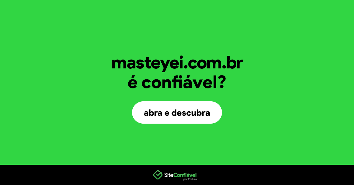 O site masteyei.com.br é confiável?