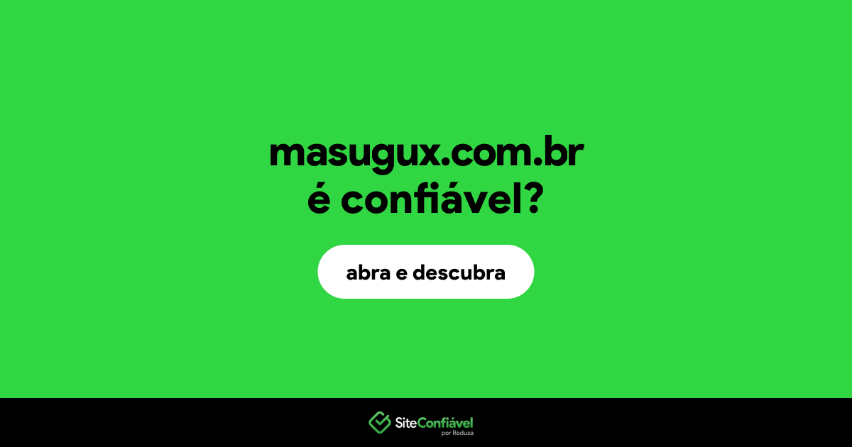 O site masugux.com.br é confiável?