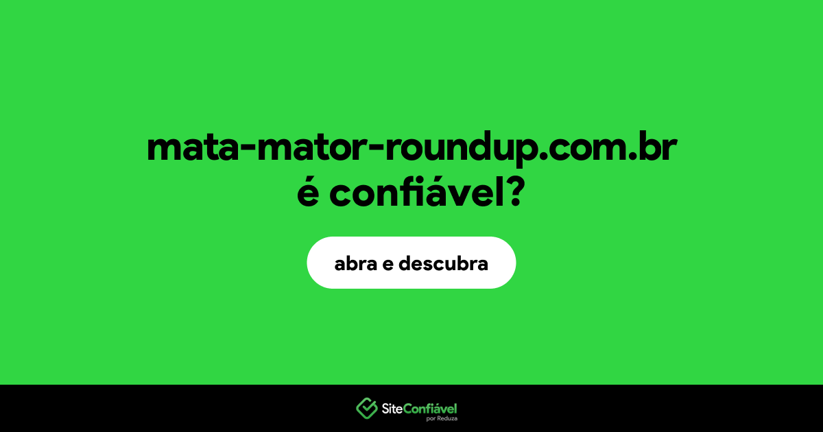 O site mata-mator-roundup.com.br é confiável?