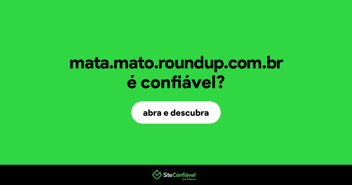 O site mata.mato.roundup.com.br é confiável?