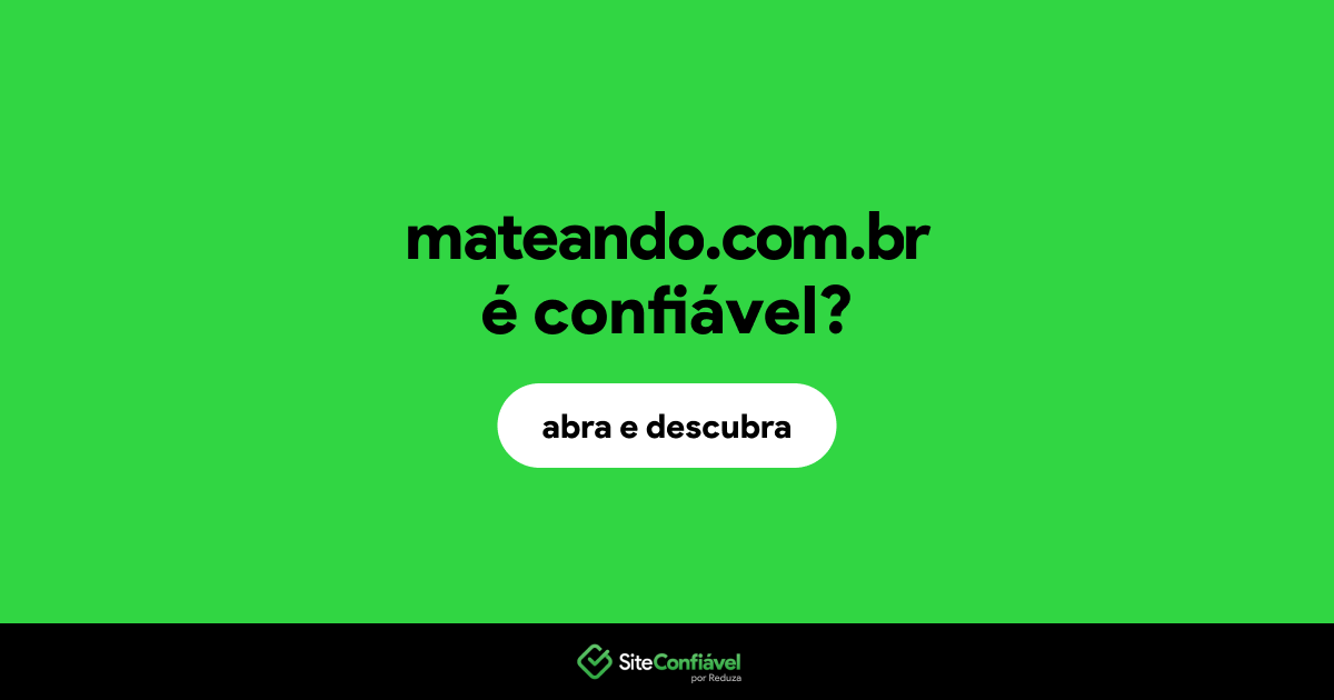 O site mateando.com.br é confiável?