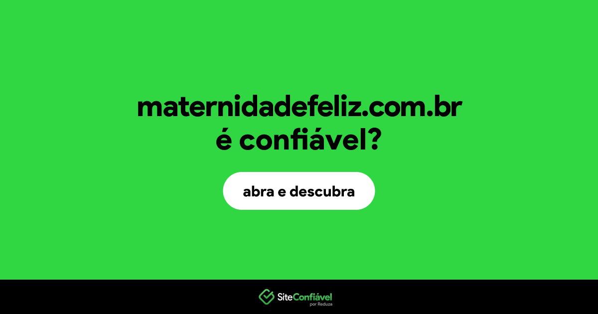O site maternidadefeliz.com.br é confiável?
