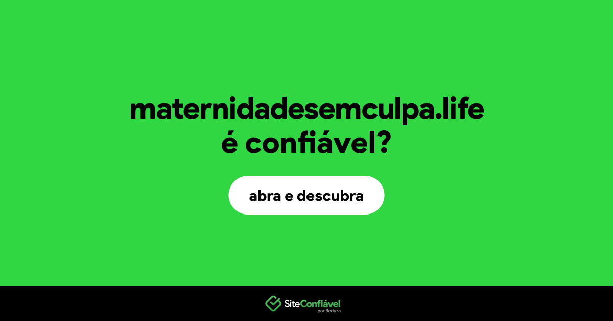 O site maternidadesemculpa.life é confiável?