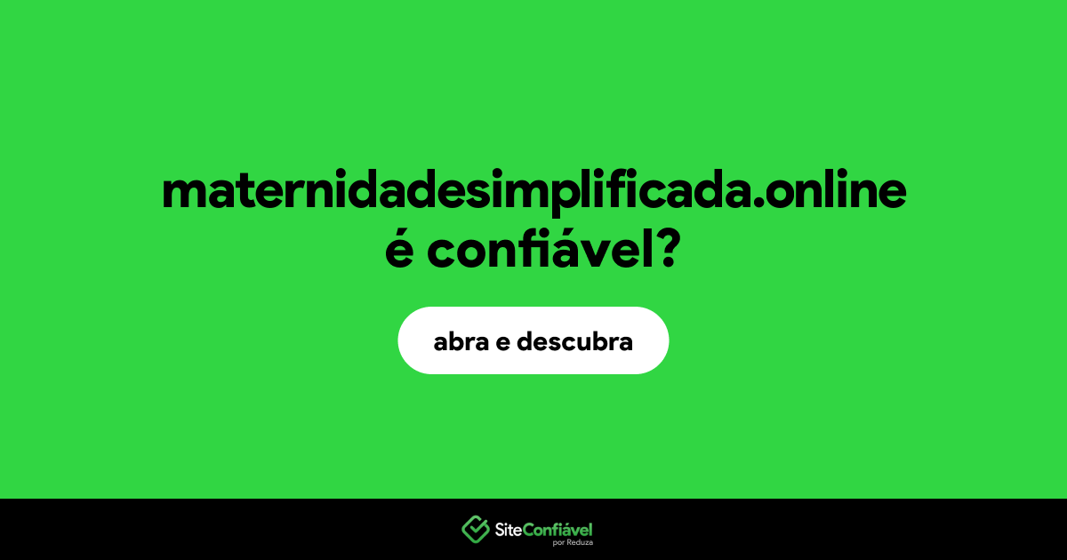 O site maternidadesimplificada.online é confiável?