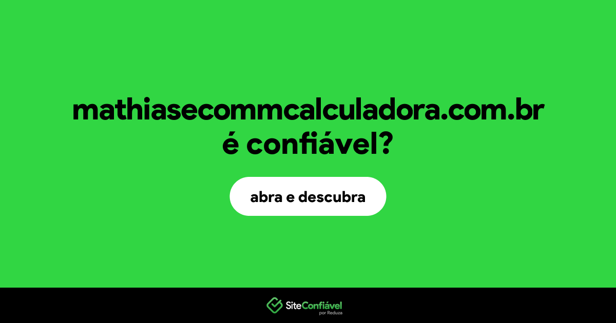 O site mathiasecommcalculadora.com.br é confiável?