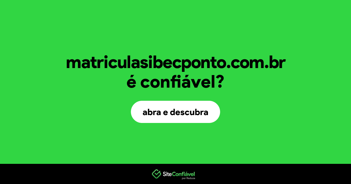 O site matriculasibecponto.com.br é confiável?