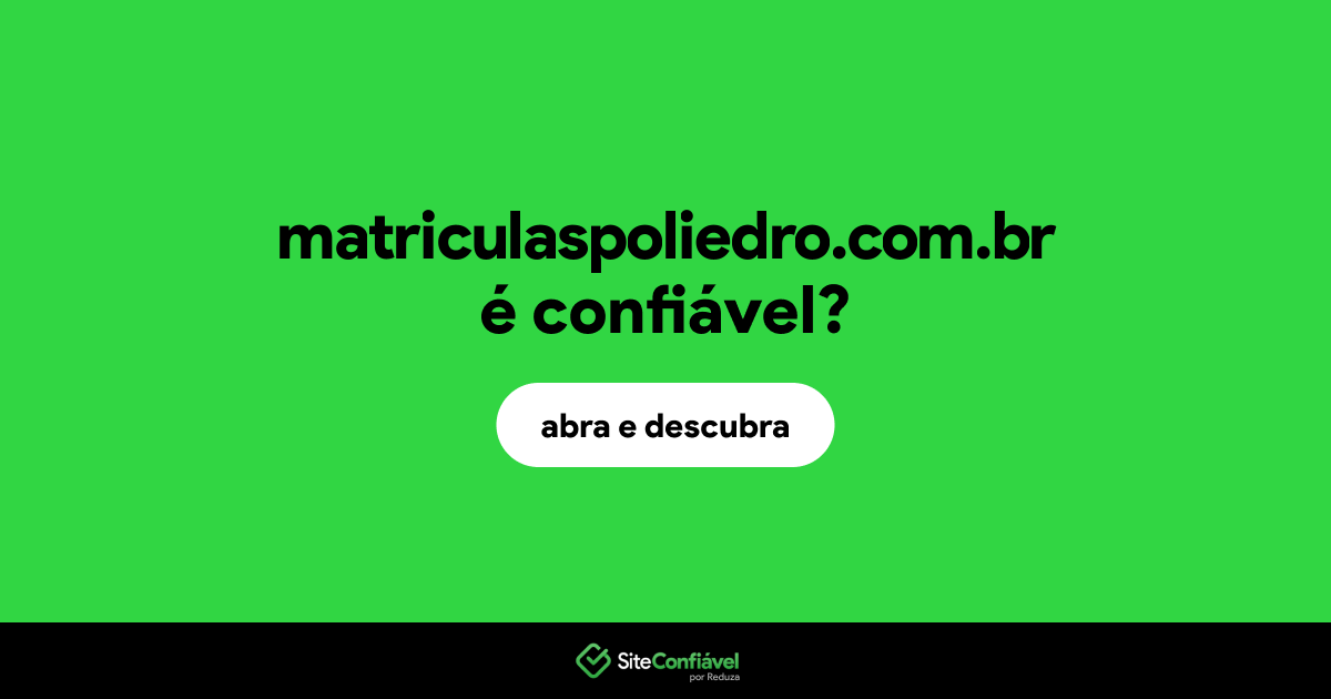 O site matriculaspoliedro.com.br é confiável?