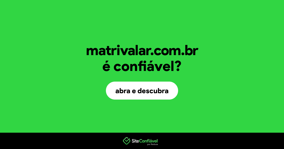 O site matrivalar.com.br é confiável?