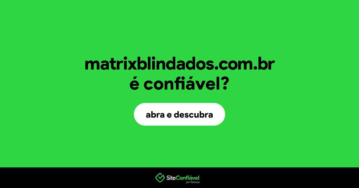 O site matrixblindados.com.br é confiável?