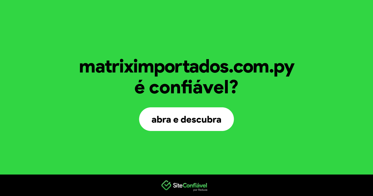 O site matriximportados.com.py é confiável?