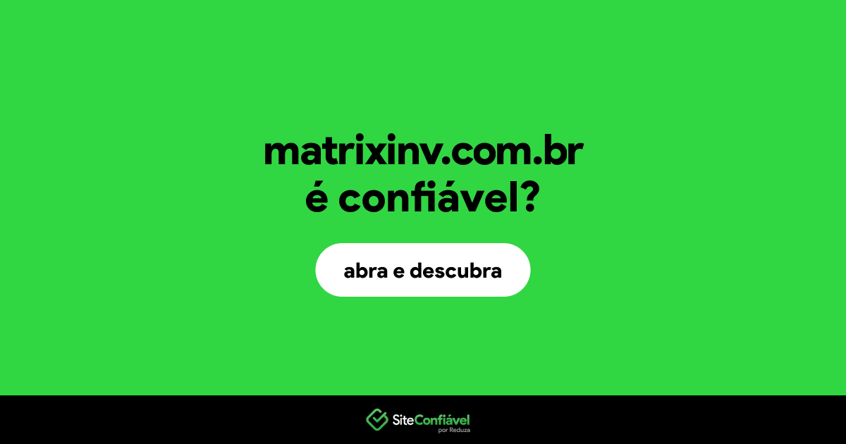 O site matrixinv.com.br é confiável?