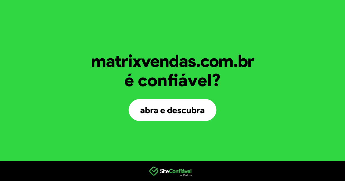 O site matrixvendas.com.br é confiável?