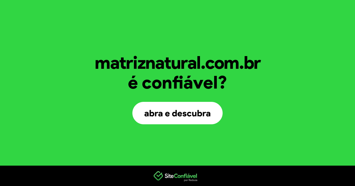 O site matriznatural.com.br é confiável?