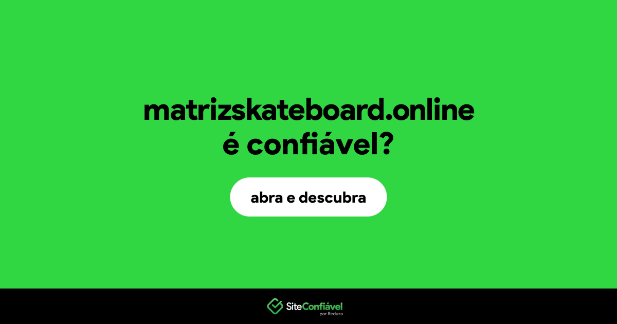 O site matrizskateboard.online é confiável?