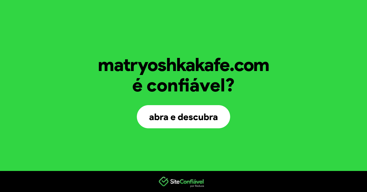 O site matryoshkakafe.com é confiável?