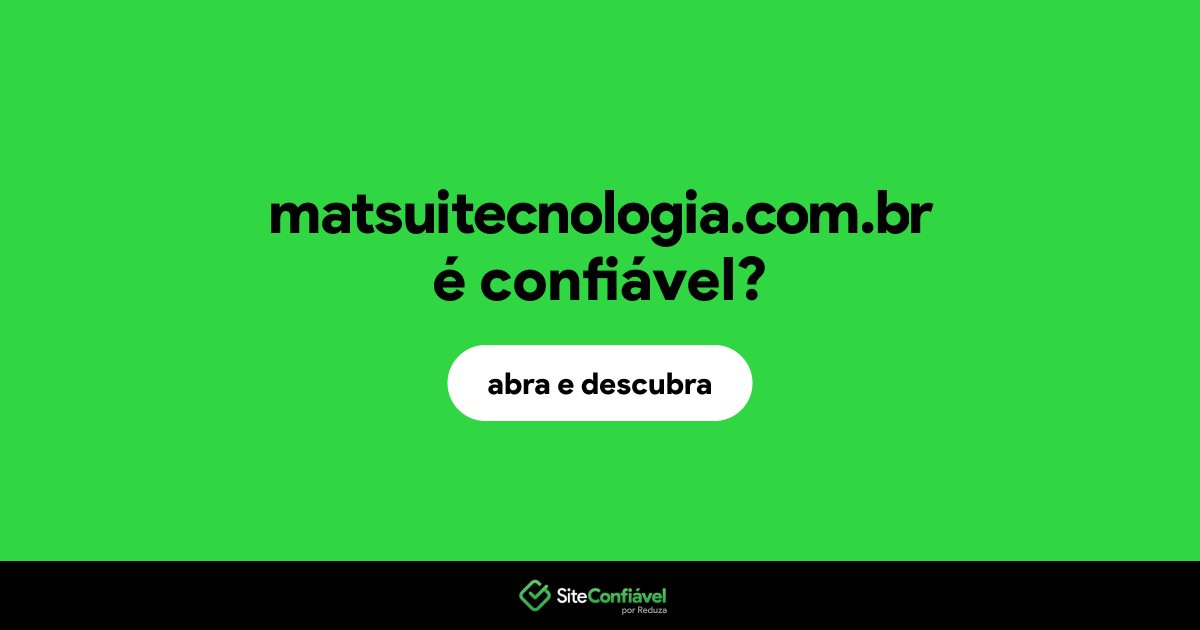 O site matsuitecnologia.com.br é confiável?