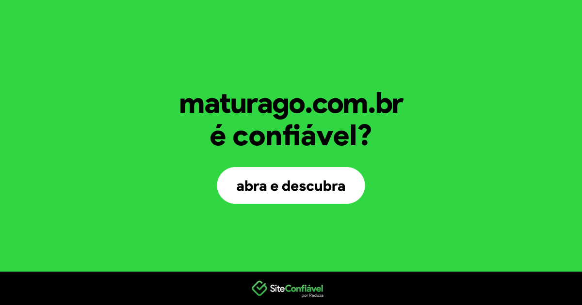 O site maturago.com.br é confiável?