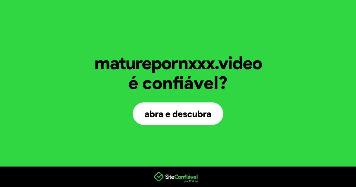 O site maturepornxxx.video é confiável?