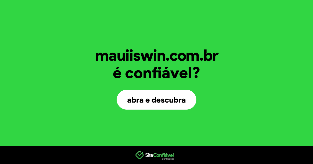 O site mauiiswin.com.br é confiável?