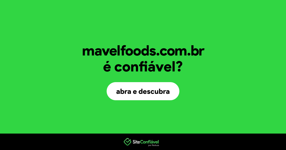 O site mavelfoods.com.br é confiável?