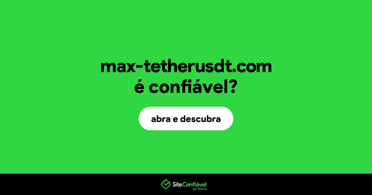 O site max-tetherusdt.com é confiável?
