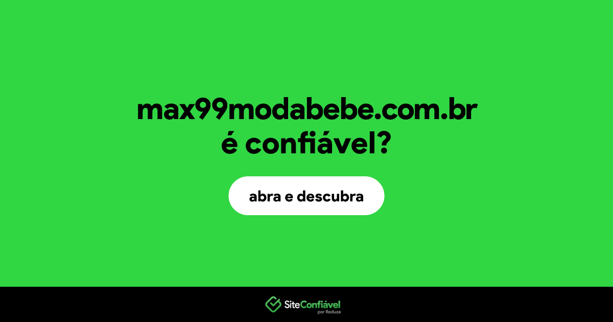 O site max99modabebe.com.br é confiável?
