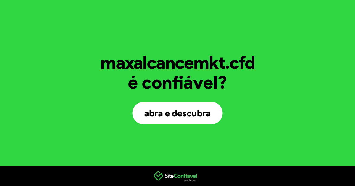 O site maxalcancemkt.cfd é confiável?