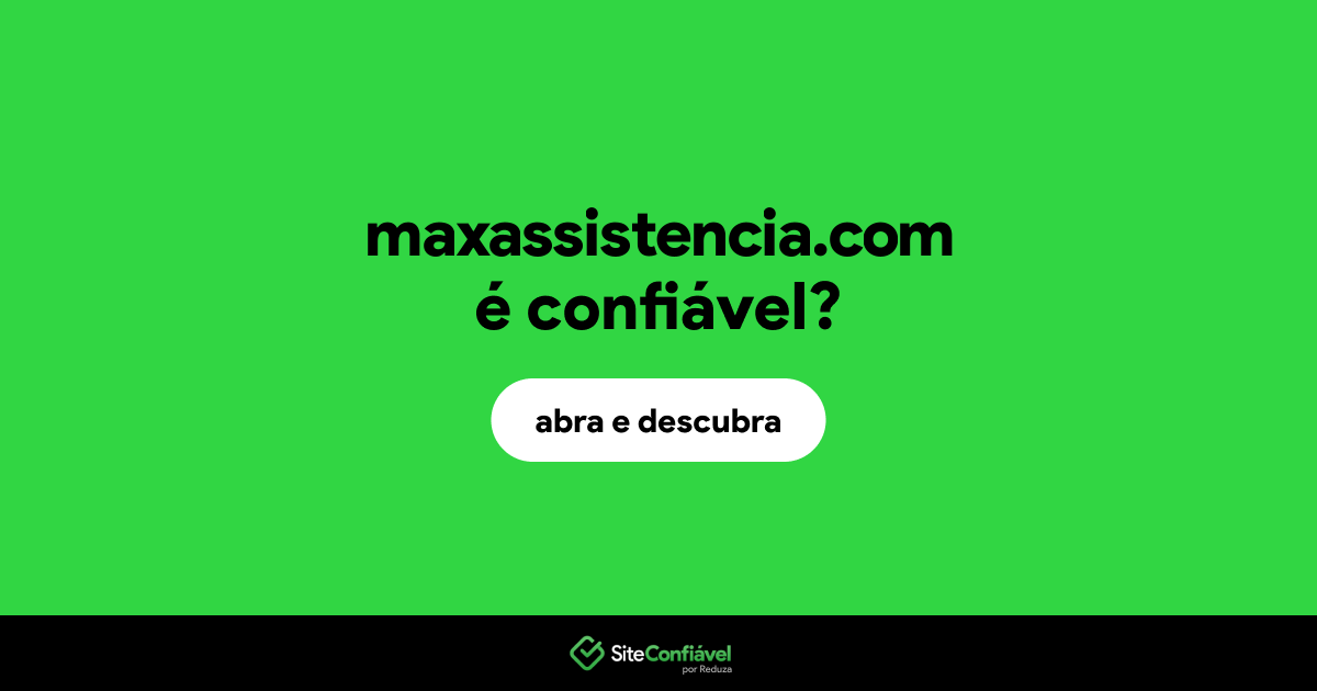 O site maxassistencia.com é confiável?