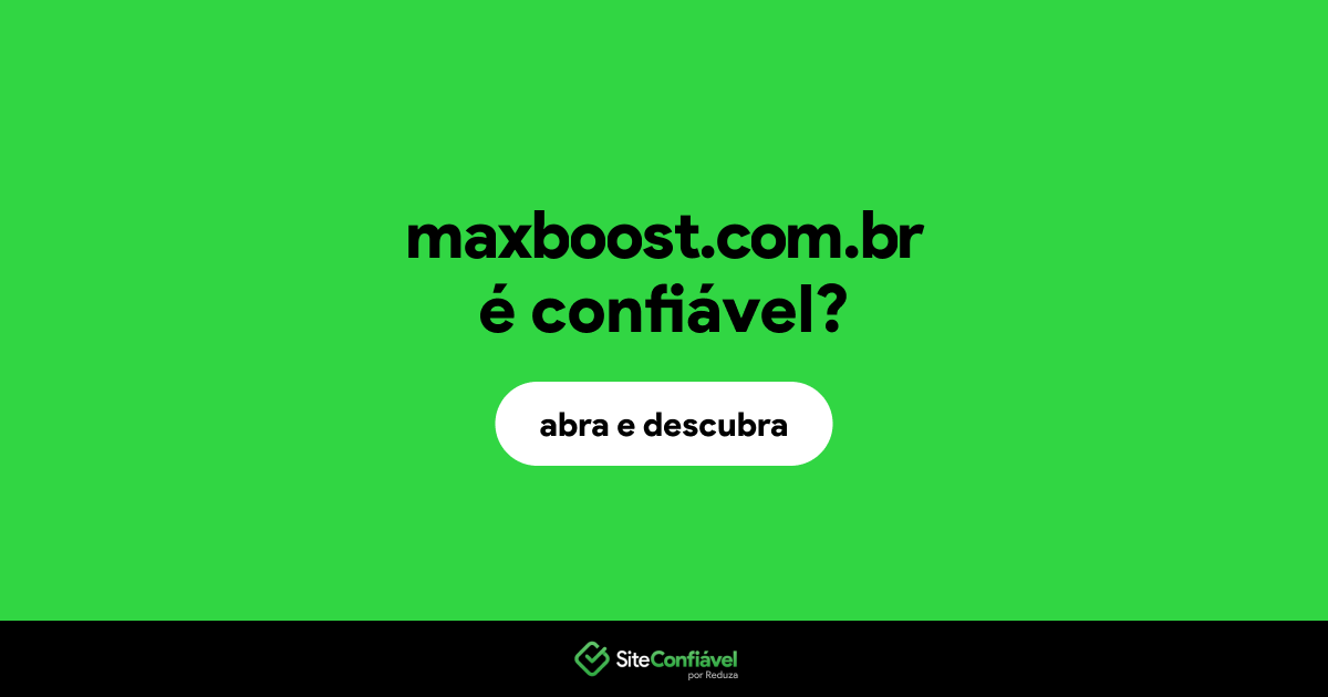 O site maxboost.com.br é confiável?