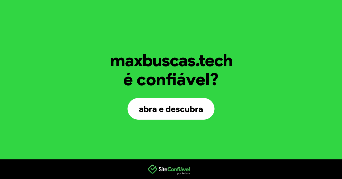 O site maxbuscas.tech é confiável?