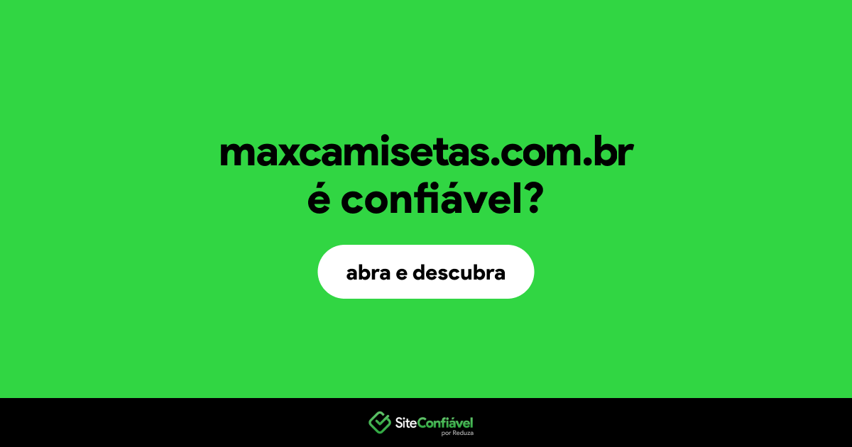 O site maxcamisetas.com.br é confiável?