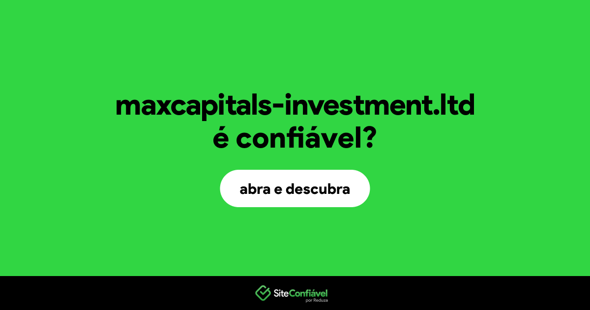 O site maxcapitals-investment.ltd é confiável?