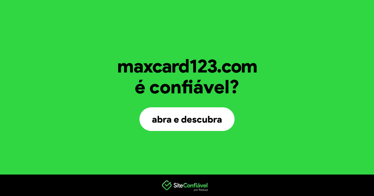 O site maxcard123.com é confiável?