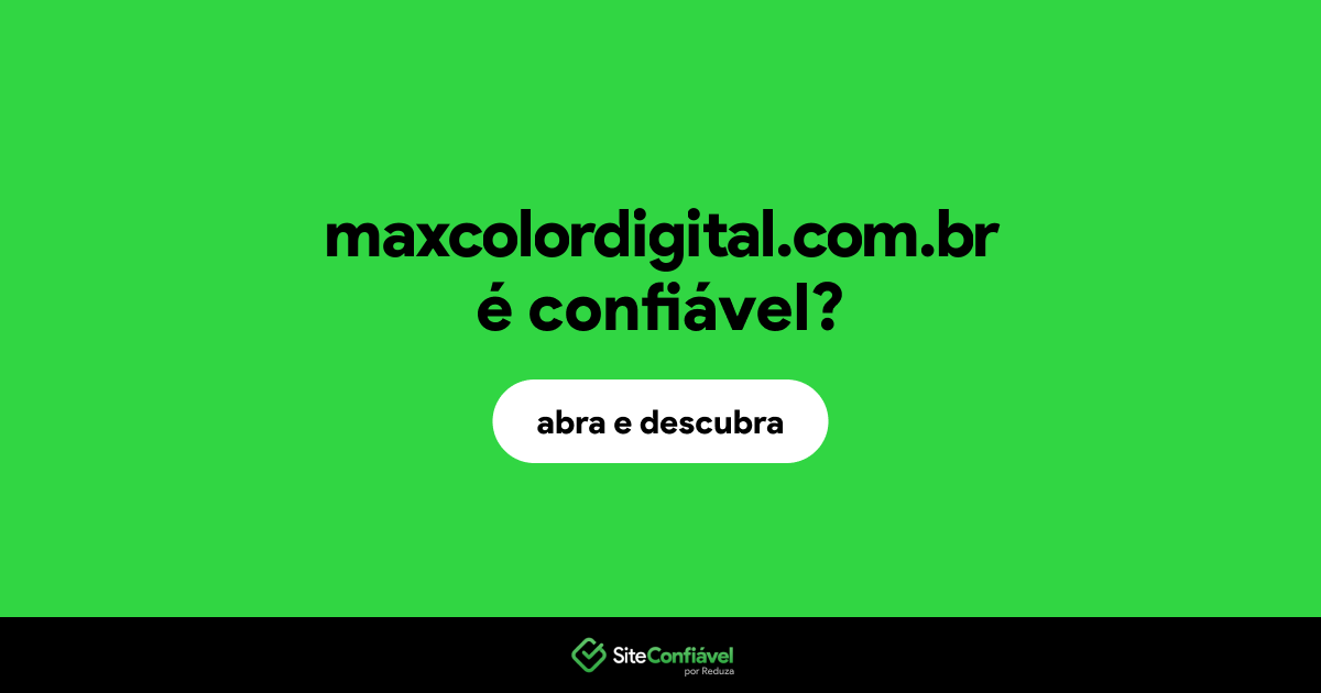 O site maxcolordigital.com.br é confiável?