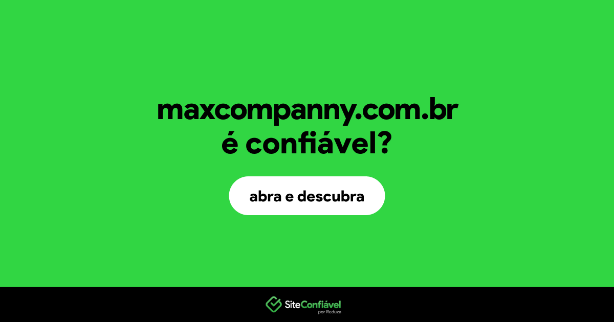 O site maxcompanny.com.br é confiável?