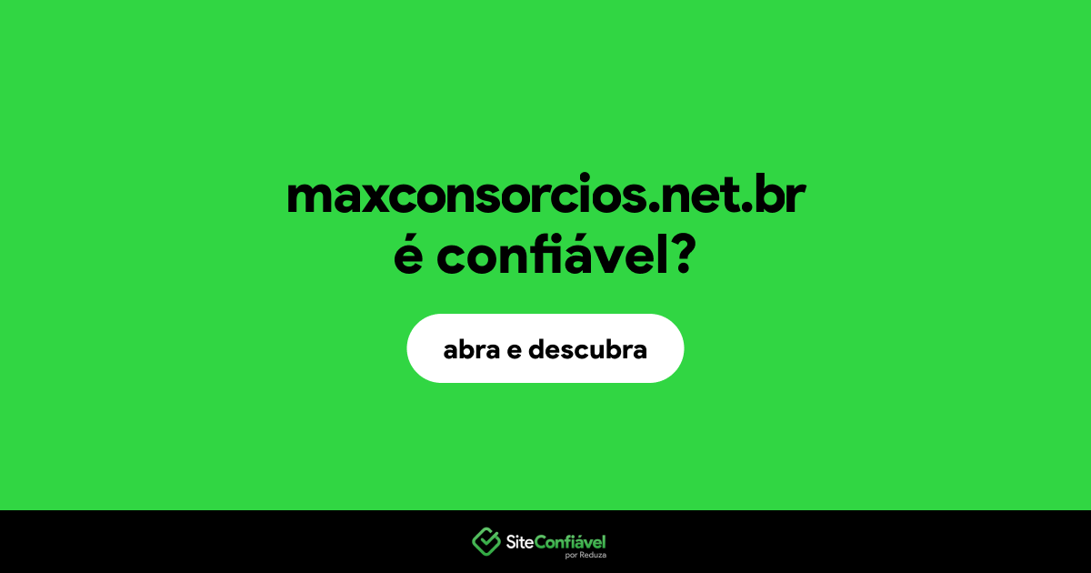 O site maxconsorcios.net.br é confiável?