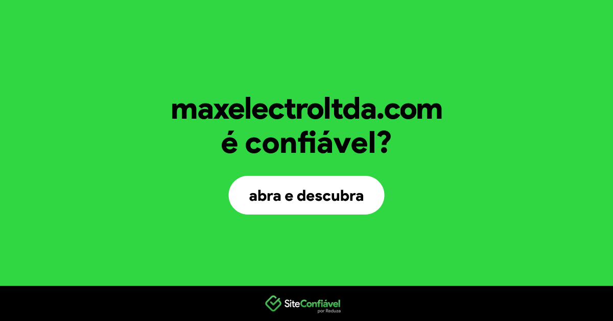 O site maxelectroltda.com é confiável?