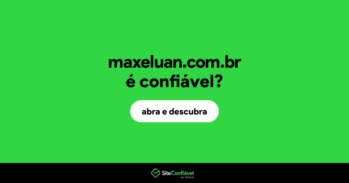 O site maxeluan.com.br é confiável?
