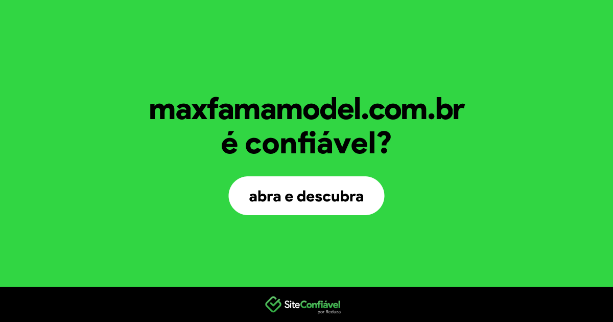 O site maxfamamodel.com.br é confiável?