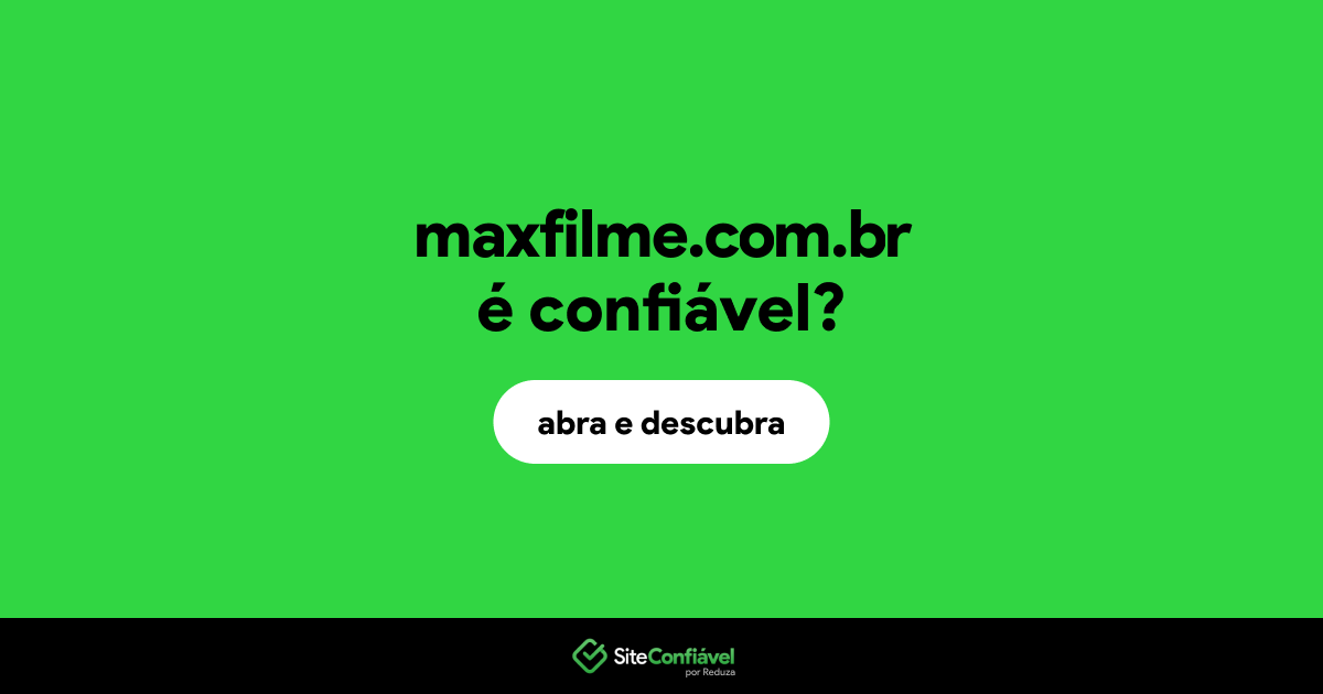 O site maxfilme.com.br é confiável?